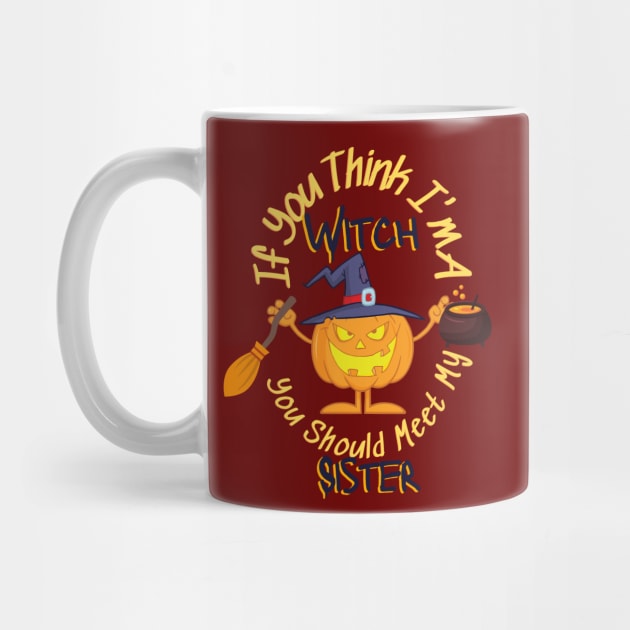 If You Think Im A Witch You Should Meet My Sister - Funny by O.M design